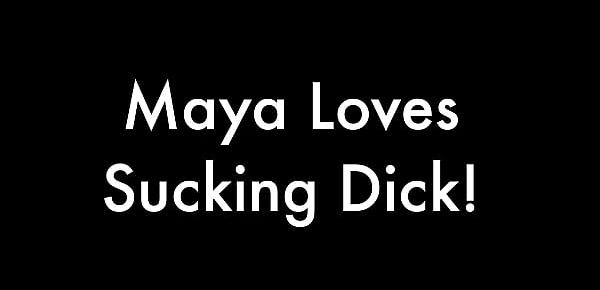  Maya Loves Sucking Dick
